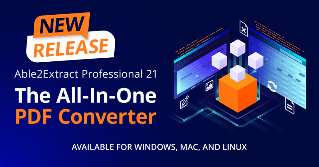 The latest Able2Extract Professional 21 for Windows, Mac and Linux is released.